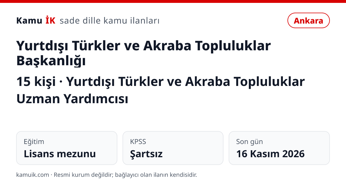 Yurtdışı Türkler ve Akraba Topluluklar Başkanlığı ilanının özet kartı: 15 kişi, Ankara, son başvuru 16 Kasım 2026